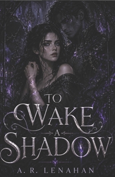 To Wake a Shadow: A Dark Shadow Prince Fated Bond Romance (The Unmaking of Realms)
