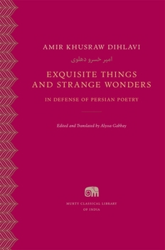Hardcover Exquisite Things and Strange Wonders: In Defense of Persian Poetry Book