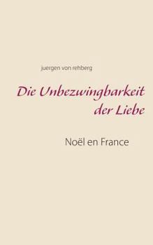 Paperback Die Unbezwingbarkeit der Liebe: Noël en France [German] Book