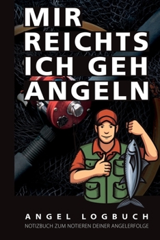 Paperback Mir reichts ich geh Angeln - Angel Logbuch - Notizbuch zum notieren deiner Angelerfolge: 120 Seiten mit umfangreichem Innenteil zum Erfassen des Fange [German] Book