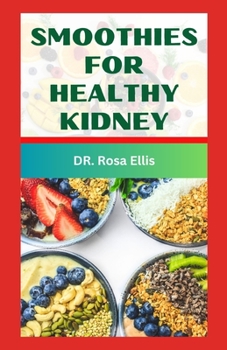 SMOOTHIES FOR HEALTHY KIDNEY: Healthy Drinks to Prevent and Manage Renal Disease
