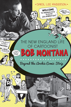 Paperback The New England Life of Cartoonist Bob Montana: Beyond the Archie Comic Strip Book