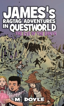Hardcover James's Ragtag Adventures in Questworld: The Eye of the Earth Book