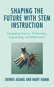 Paperback Shaping the Future with Stem Instruction: Integrating Science, Technology, Engineering, Mathematics Book