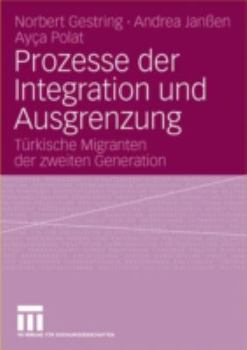 Prozesse Der Integration Und Ausgrenzung: Turkische Migranten Der Zweiten Generation