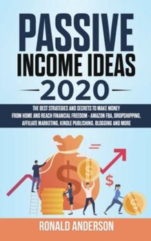 Hardcover Passive Income Ideas 2020: The Best Strategies and Secrets to Make Money From Home and Reach Financial Freedom - Amazon FBA, Dropshipping, Affili Book