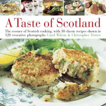 Hardcover Taste of Scotland: The Essence of Scottish Cooking, with 40 Classic Recipes Shown in 150 Evocative Photographs Book