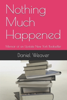 Paperback Nothing Much Happened: Memoir of an Upstate New York Bookseller Book