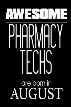 Paperback Awesome Pharmacy Techs Are Born In August: Funny Pharmacist Tech Birthday Gift Notebook Book