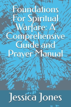 Paperback Foundations For Spiritual Warfare: A Comprehensive Guide and Prayer Manual Book