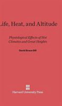 Hardcover Life, Heat, and Altitude: Physiological Effects of Hot Climates and Great Heights Book