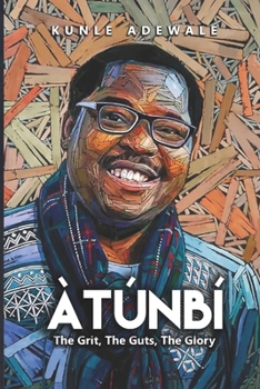 Paperback Atunbi: The Grit, The Guts, The Glory Book