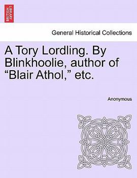 Paperback A Tory Lordling. By Blinkhoolie, author of "Blair Athol," etc. Book