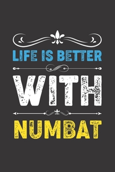 Life Is Better With Numbat: Funny Numbat Lovers Gifts Lined Journal Notebook 6x9 120 Pages