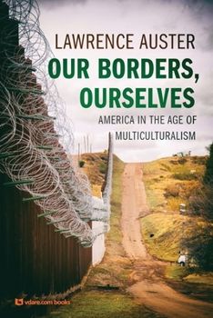 Paperback Our Borders, Ourselves: America in the Age of Multiculturalism Book