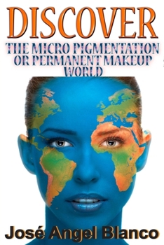 Paperback Discover the Micro Pigmentation or Permanent Makeup World Book