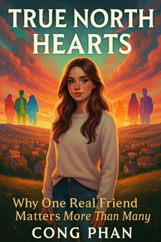 TRUE NORTH HEARTS: Why One Real Friend Matters More Than Many