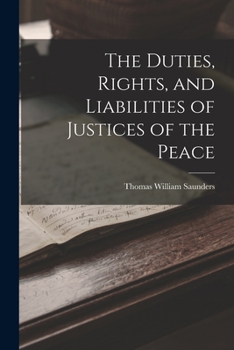 Paperback The Duties, Rights, and Liabilities of Justices of the Peace Book