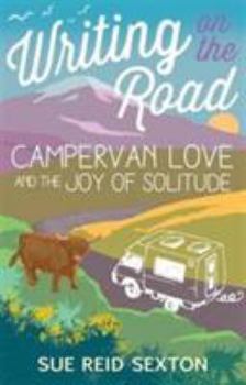 Paperback Writing on the Road: Campervan Love and the Joy of Solitude Book