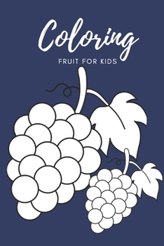 Coloring Fruit For Kids: Fruits Coloring Book for Kids Toddler & Age 2-5, 40 Big & Simple Images Early And Coloring Book Sets Or Kids Ages 4-8,