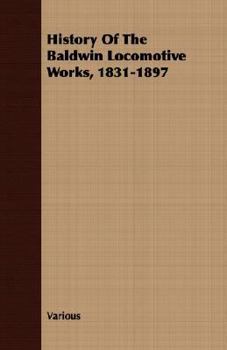 History Of The Baldwin Locomotive Works, 1831-1897