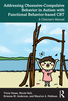 Paperback Addressing Obsessive-Compulsive Behavior in Autism with Functional Behavior-based CBT: A Clinician's Manual Book