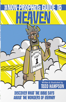 The Non-Prophet's Guide to Heaven: Discover What the Bible Says about Our Thrilling Future