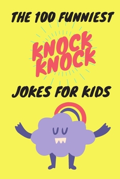 Paperback The 100 Funniest Knock-Knock Jokes for Kids Book
