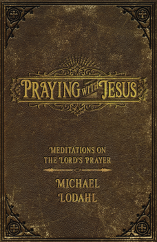 Paperback Praying with Jesus: Meditations on the Lord's Prayer Book
