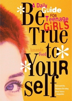 Paperback Be True to Yourself: A Daily Guide for Teenage Girls Book