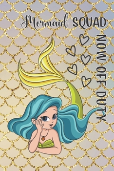 Mermaid Squad Now Off Duty: Journal/Notebook for Young Ladies with Cute Mermaid, colorful background