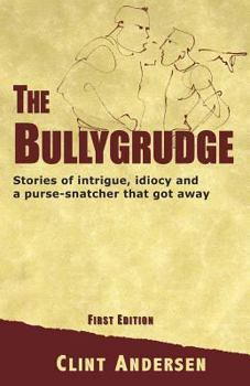 Paperback The Bullygrudge: Stories of intrigue, idiocy and a purse-snatcher that got away Book
