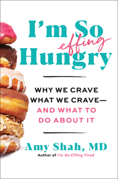 Hardcover I'm So Effing Hungry: Why We Crave What We Crave - And What to Do about It Book