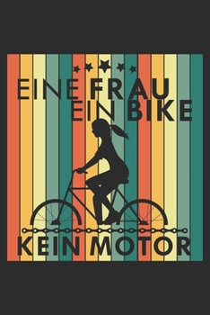 Paperback Eine Frau ein Bike kein Motor: A5 110 Seiten Punkteraster I Notizbuch I Tagebuch I Notizen I Planer I Geschenk Idee f?r Radfahrer, Mountainbike, MTB, [German] Book