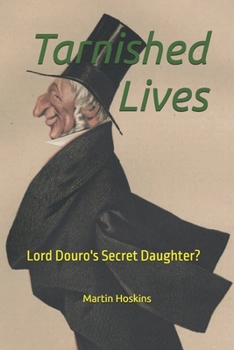 Paperback Tarnished Lives: Lord Douro's Secret Daughter? Book