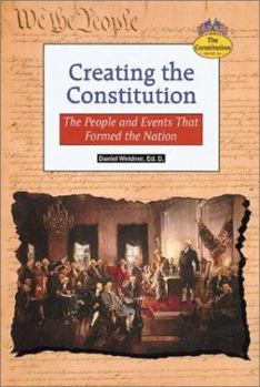 Library Binding Creating the Constitution: The People and Events That Formed the Nation Book