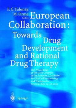 European Collaboration: Towards Drug Developement and Rational Drug Therapy: Proceedings of the Sixth Congress of the European Association for Clinical ... - Istanbul June 24th - 28th 2003