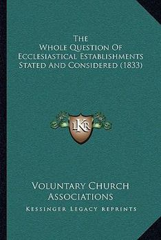 Paperback The Whole Question Of Ecclesiastical Establishments Stated And Considered (1833) Book