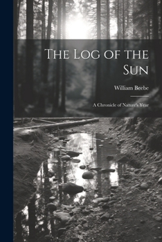 Paperback The log of the sun; a Chronicle of Nature's Year Book