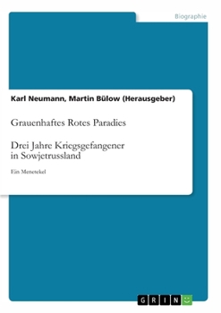 Grauenhaftes Rotes Paradies. Drei Jahre Kriegsgefangener in Sowjetrussland: Ein Menetekel (German Edition)