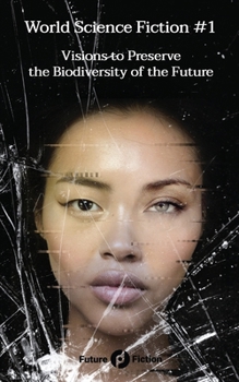 World Science Fiction #1: Visions to Preserve the Biodiversity of the Future (Future Fiction)