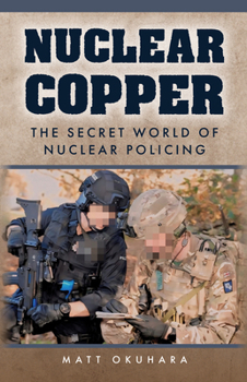 Hardcover Nuclear Copper: The Secret World of Nuclear Policing Book