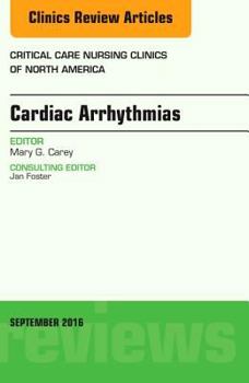 Cardiac Arrhythmias, an Issue of Critical Care Nursing Clinics of North America: Volume 28-3