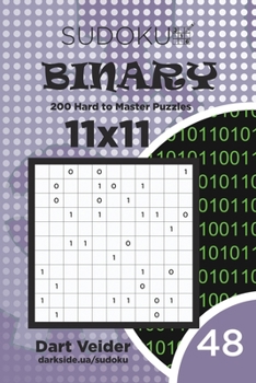 Paperback Sudoku Binary - 200 Hard to Master Puzzles 11x11 (Volume 48) Book