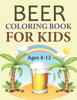 Paperback Beer Coloring Book For Kids Ages 4-12: Beer Coloring Book