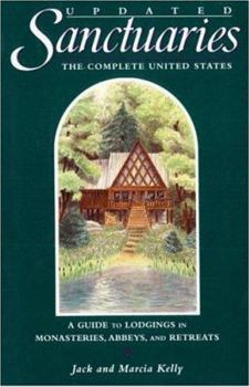 Paperback Sanctuaries: The Complete United States: A Guide to Lodgings in Monasteries, Abbeys, and Retreats Book