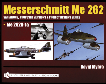 Hardcover Messerschmitt Me 262: Variations, Proposed Versions & Project Designs Series: Me 262 A-1a Book