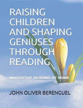 Paperback Raising Children and Shaping Geniuses Through Reading: Innovative Reading at Home Book