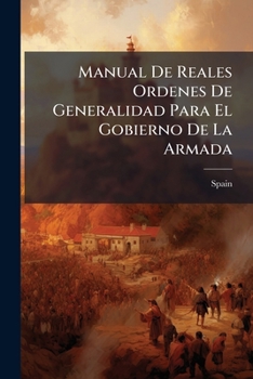 Paperback Manual De Reales Ordenes De Generalidad Para El Gobierno De La Armada [Spanish] Book