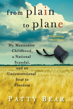 Paperback From Plain to Plane: My Mennonite Childhood, A National Scandal, and an Unconventional Soar to Freedom Book